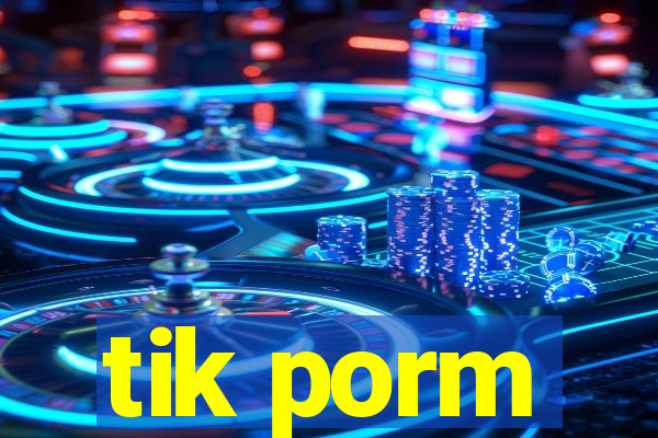 tik porm